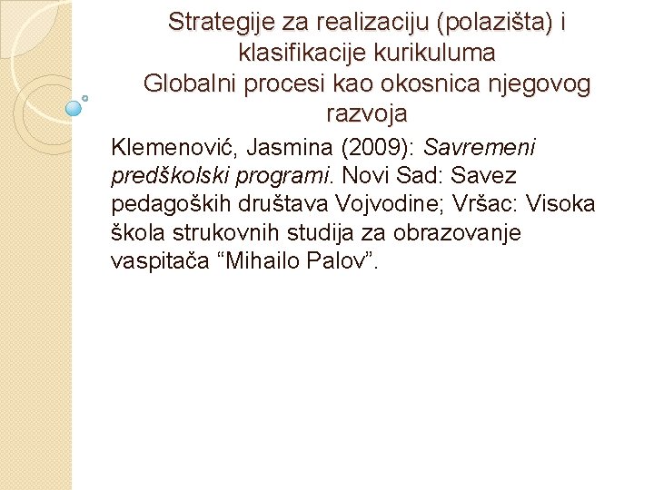 Strategije za realizaciju (polazišta) i klasifikacije kurikuluma Globalni procesi kao okosnica njegovog razvoja Klemenović,