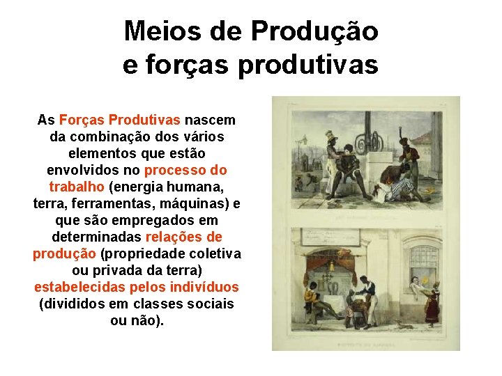 Meios de Produção e forças produtivas As Forças Produtivas nascem da combinação dos vários