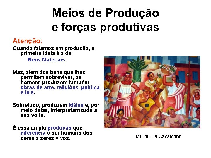 Meios de Produção e forças produtivas Atenção: Quando falamos em produção, a primeira idéia