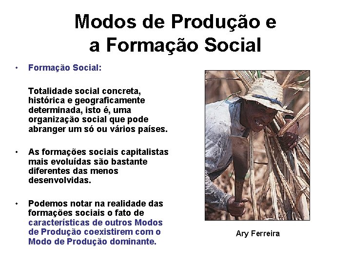 Modos de Produção e a Formação Social • Formação Social: Totalidade social concreta, histórica