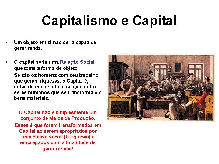 Capitalismo e Capital • Um objeto em si não seria capaz de gerar renda.