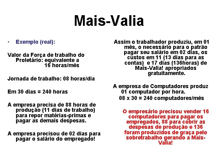 Mais-Valia • Exemplo (real): Valor da Força de trabalho do Proletário: equivalente a 16