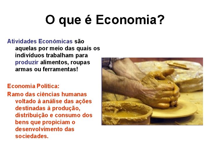 O que é Economia? Atividades Econômicas são aquelas por meio das quais os indivíduos