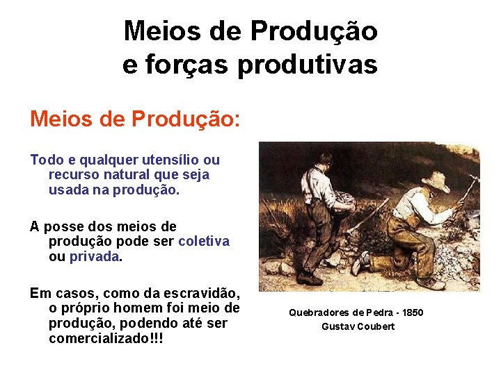 Meios de Produção e forças produtivas Meios de Produção: Todo e qualquer utensílio ou