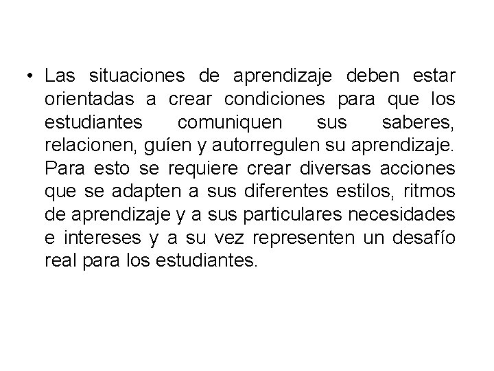  • Las situaciones de aprendizaje deben estar orientadas a crear condiciones para que