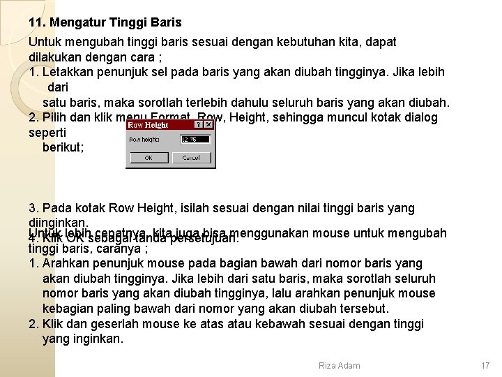 11. Mengatur Tinggi Baris Untuk mengubah tinggi baris sesuai dengan kebutuhan kita, dapat dilakukan