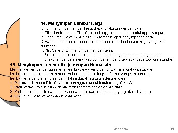 14. Menyimpan Lembar Kerja Untuk menyimpan lembar kerja, dapat dilakukan dengan cara ; 1.