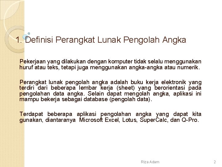 1. Definisi Perangkat Lunak Pengolah Angka Pekerjaan yang dilakukan dengan komputer tidak selalu menggunakan