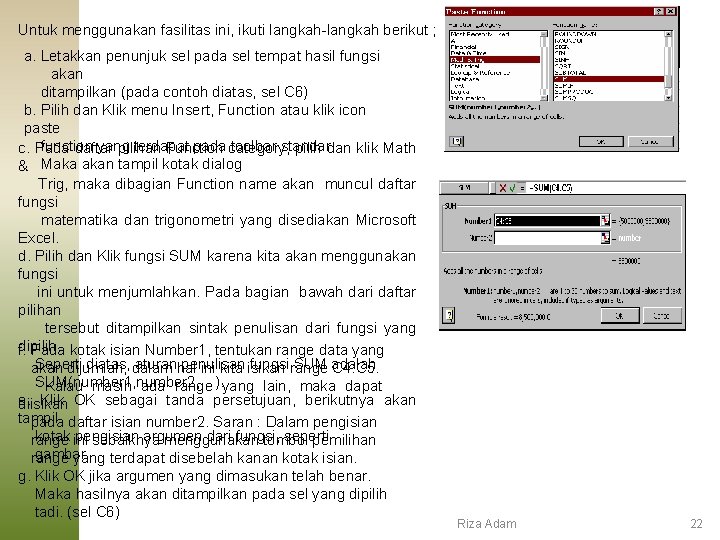 Untuk menggunakan fasilitas ini, ikuti langkah-langkah berikut ; a. Letakkan penunjuk sel pada sel