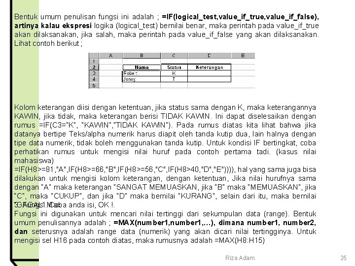 Bentuk umum penulisan fungsi ini adalah ; =IF(logical_test, value_if_true, value_if_false), artinya kalau ekspresi logika