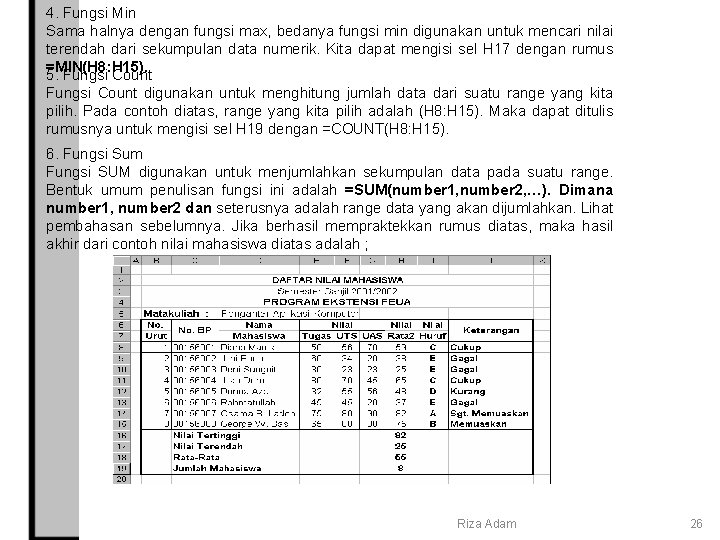 4. Fungsi Min Sama halnya dengan fungsi max, bedanya fungsi min digunakan untuk mencari