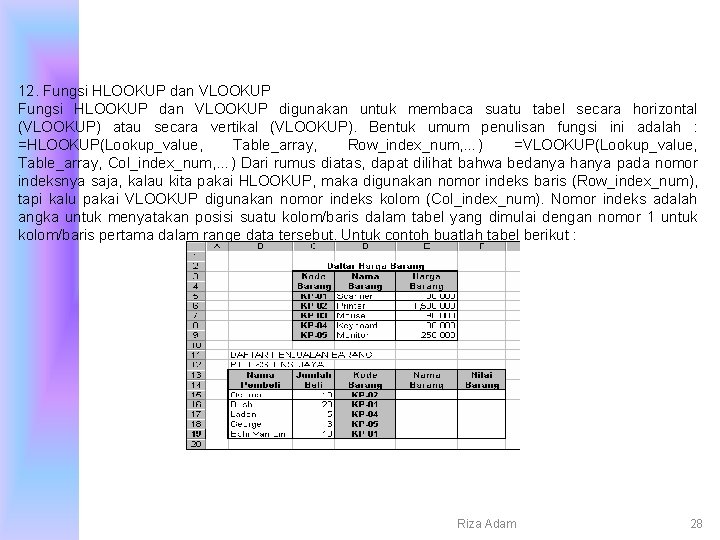 12. Fungsi HLOOKUP dan VLOOKUP digunakan untuk membaca suatu tabel secara horizontal (VLOOKUP) atau