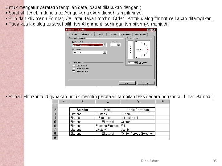 Untuk mengatur perataan tampilan data, dapat dilakukan dengan ; • Sorotlah terlebih dahulu sel/range