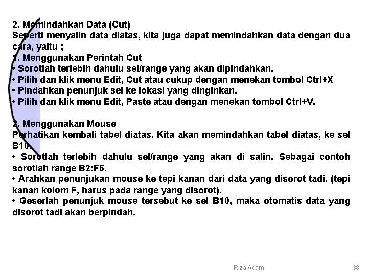 2. Memindahkan Data (Cut) Seperti menyalin data diatas, kita juga dapat memindahkan data dengan