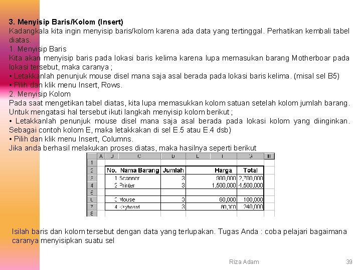 3. Menyisip Baris/Kolom (Insert) Kadangkala kita ingin menyisip baris/kolom karena ada data yang tertinggal.