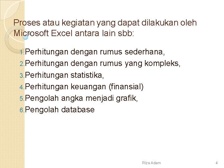 Proses atau kegiatan yang dapat dilakukan oleh Microsoft Excel antara lain sbb: 1. Perhitungan