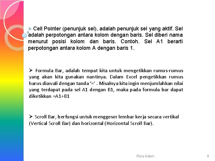 Ø Cell Pointer (penunjuk sel), adalah penunjuk sel yang aktif. Sel adalah perpotongan antara