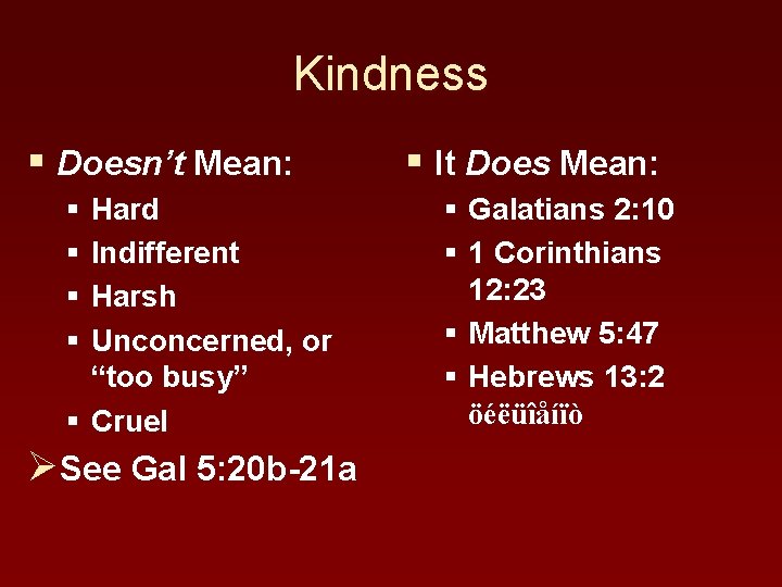 Kindness § Doesn’t Mean: § Hard § Indifferent § Harsh § Unconcerned, or “too