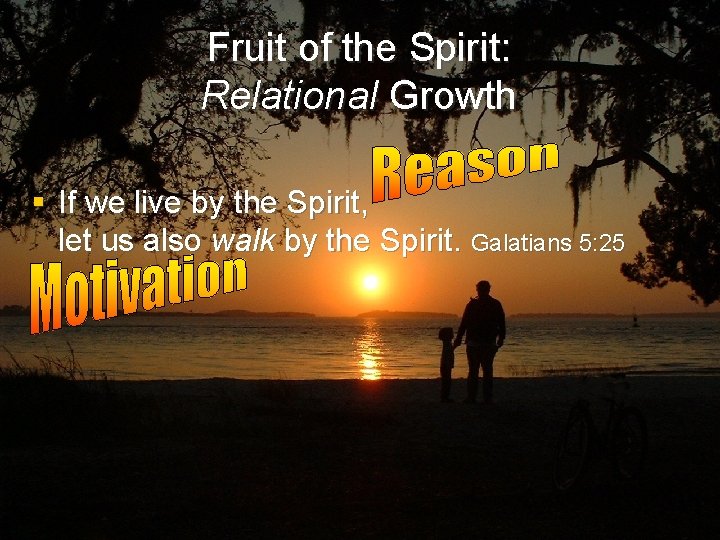 Fruit of the Spirit: Relational Growth § If we live by the Spirit, let