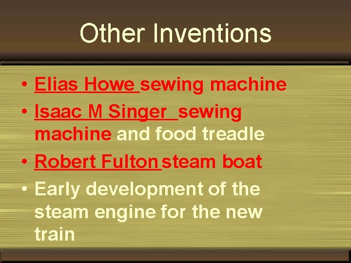 Other Inventions • Elias Howe sewing machine • Isaac M Singer sewing machine and