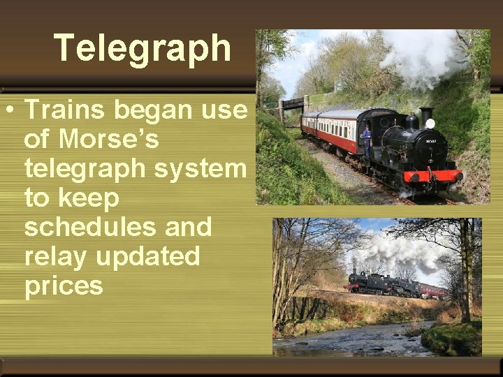 Telegraph • Trains began use of Morse’s telegraph system to keep schedules and relay