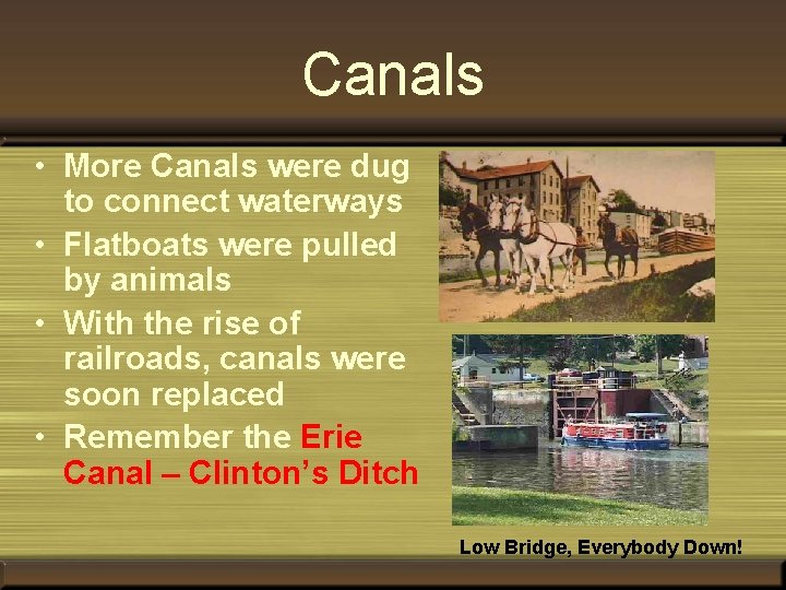 Canals • More Canals were dug to connect waterways • Flatboats were pulled by