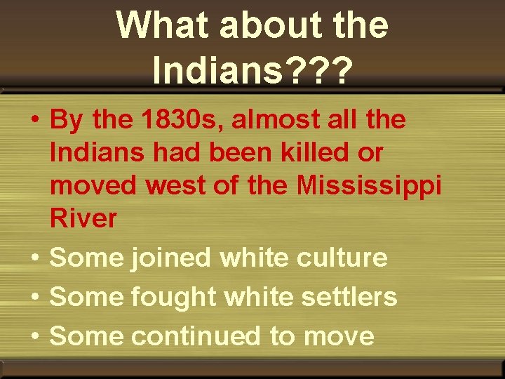 What about the Indians? ? ? • By the 1830 s, almost all the