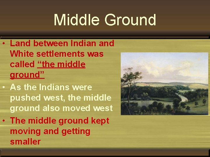 Middle Ground • Land between Indian and White settlements was called “the middle ground”