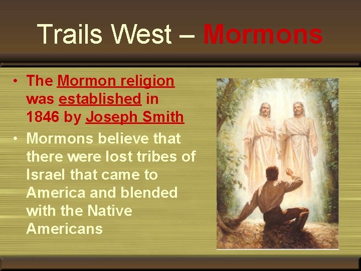Trails West – Mormons • The Mormon religion was established in 1846 by Joseph