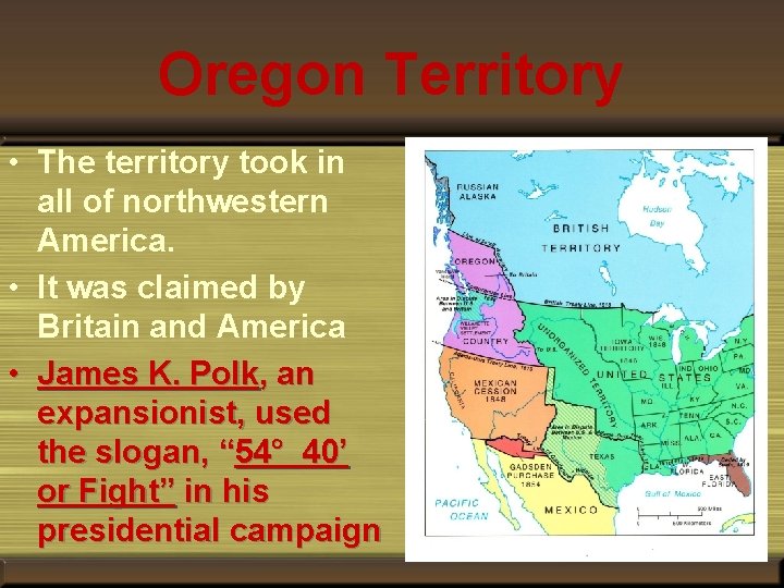 Oregon Territory • The territory took in all of northwestern America. • It was