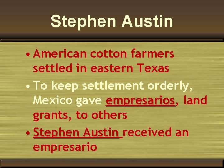 Stephen Austin • American cotton farmers settled in eastern Texas • To keep settlement