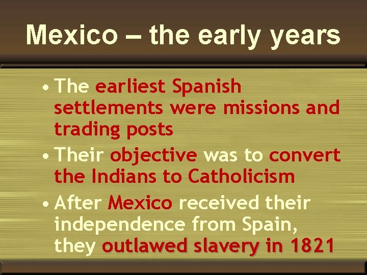 Mexico – the early years • The earliest Spanish settlements were missions and trading