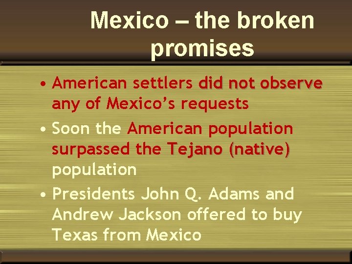 Mexico – the broken promises • American settlers did not observe any of Mexico’s