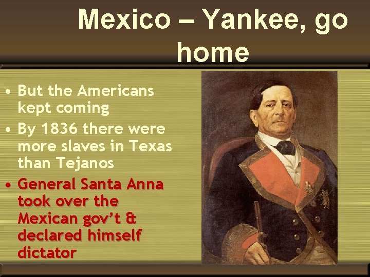 Mexico – Yankee, go home • But the Americans kept coming • By 1836