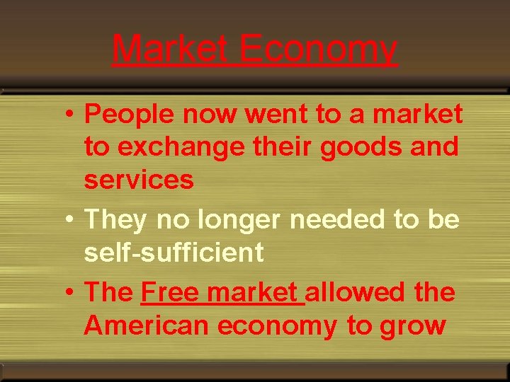 Market Economy • People now went to a market to exchange their goods and