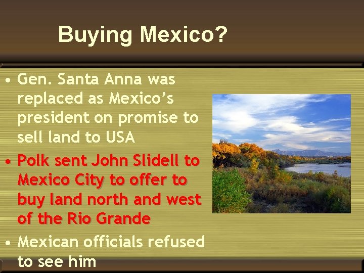Buying Mexico? • Gen. Santa Anna was replaced as Mexico’s president on promise to