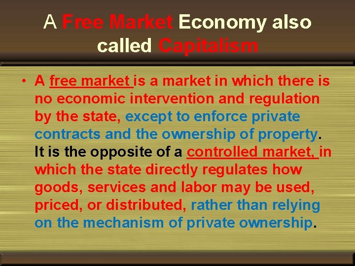 A Free Market Economy also called Capitalism • A free market is a market