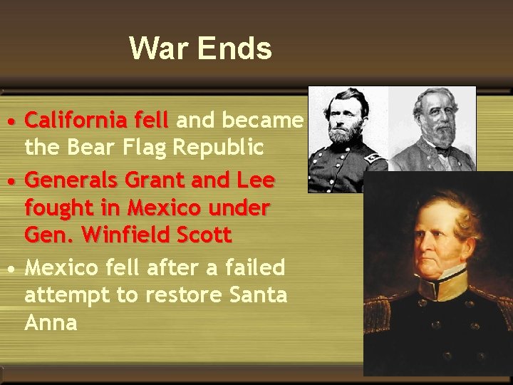 War Ends • California fell and became the Bear Flag Republic • Generals Grant