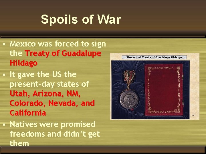 Spoils of War • Mexico was forced to sign the Treaty of Guadalupe Hildago