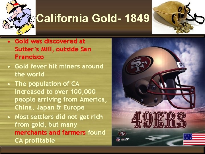 California Gold- 1849 • Gold was discovered at Sutter’s Mill, outside San Francisco •