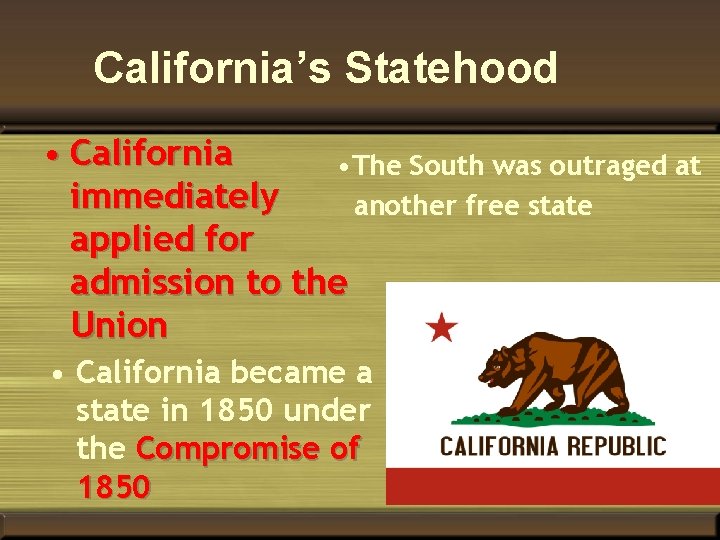 California’s Statehood • California • The South was outraged at immediately another free state