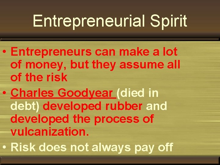 Entrepreneurial Spirit • Entrepreneurs can make a lot of money, but they assume all