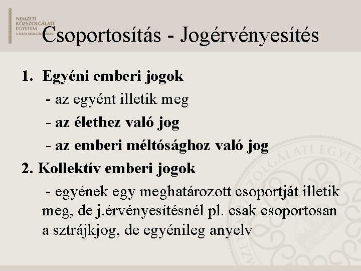 Csoportosítás - Jogérvényesítés 1. Egyéni emberi jogok - az egyént illetik meg - az