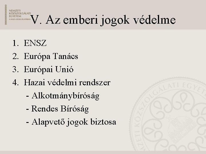 V. Az emberi jogok védelme 1. 2. 3. 4. ENSZ Európa Tanács Európai Unió