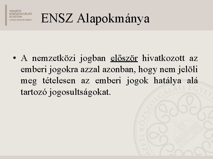 ENSZ Alapokmánya • A nemzetközi jogban először hivatkozott az emberi jogokra azzal azonban, hogy