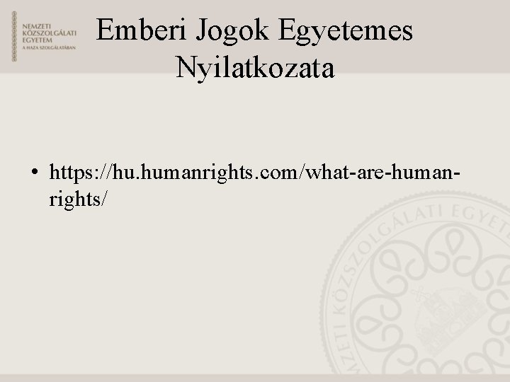 Emberi Jogok Egyetemes Nyilatkozata • https: //hu. humanrights. com/what-are-humanrights/ 