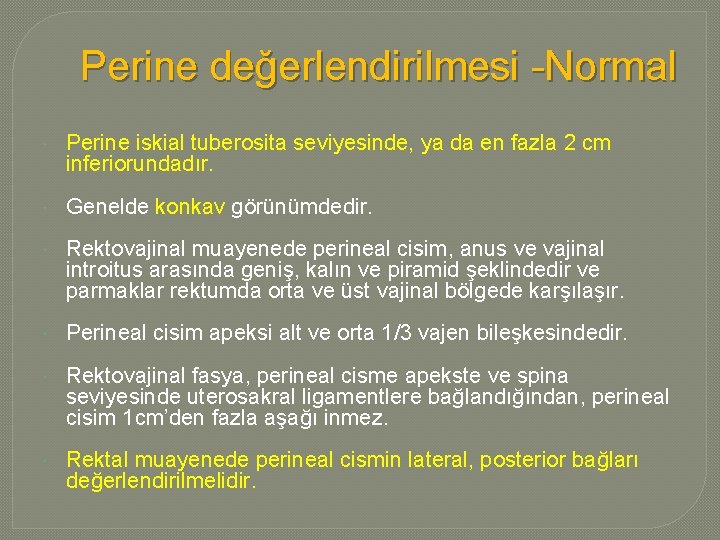 Perine değerlendirilmesi -Normal Perine iskial tuberosita seviyesinde, ya da en fazla 2 cm inferiorundadır.