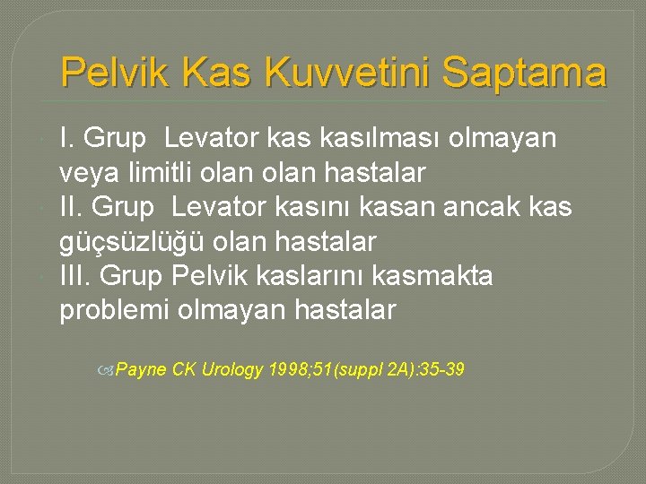 Pelvik Kas Kuvvetini Saptama I. Grup Levator kasılması olmayan veya limitli olan hastalar II.