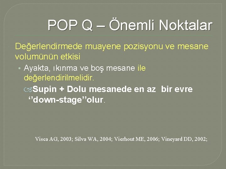 POP Q – Önemli Noktalar Değerlendirmede muayene pozisyonu ve mesane volumünün etkisi • Ayakta,