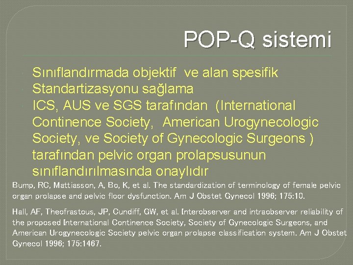 POP-Q sistemi Sınıflandırmada objektif ve alan spesifik Standartizasyonu sağlama ICS, AUS ve SGS tarafından POP-Q sistemi Sınıflandırmada objektif ve alan spesifik Standartizasyonu sağlama ICS, AUS ve SGS tarafından